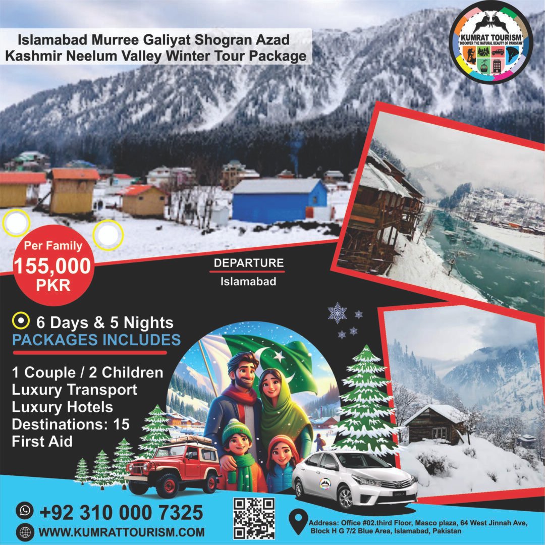 Islamabad – Murree – Galiyat – Shogran – Azad Kashmir – Neelum Valley 6 Days 5 Nights Winter Tour Package